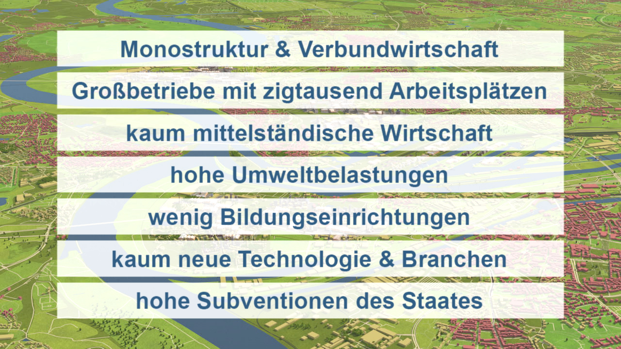 Liste von wirtschaftlichen Herausforderungen: Monostruktur und Verbundwirtschaft, Großbetriebe mit tausenden Arbeitsplätzen, kaum mittelständische Wirtschaft, hohe Umweltbelastungen, wenig Bildungseinrichtungen, kaum neue Technologien und Branchen, hohe S