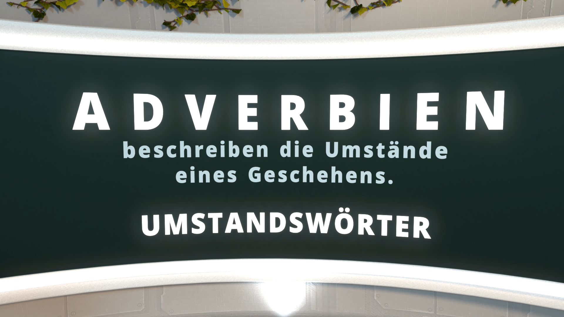 Bildschirm mit der Aufschrift 'ADVERBIEN beschreiben die Umstände eines Geschehens. UMSTANDSWÖRTER'