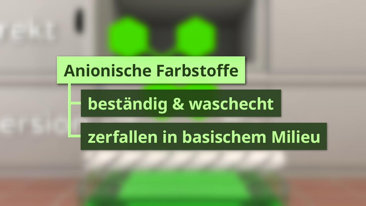 Anionische Farbstoffe: beständig und waschecht, zerfallen in basischem Milieu.