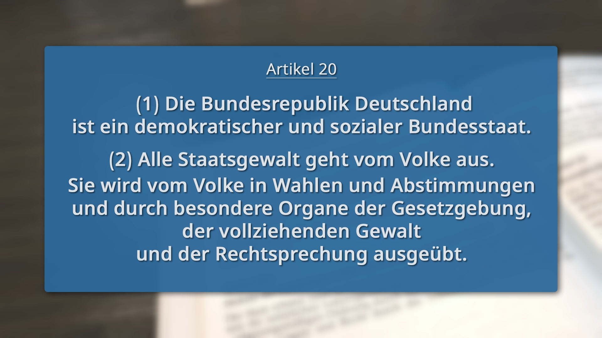 Textauszug aus Artikel 20 des Grundgesetzes: Die Bundesrepublik Deutschland ist ein demokratischer und sozialer Bundesstaat. Alle Staatsgewalt geht vom Volke aus und wird durch Wahlen, Abstimmungen und besondere Organe ausgeübt.