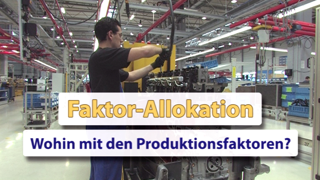 Arbeiter in einer Fabrik bei der Montage eines Motors, mit dem Text 'Faktor-Allokation' und der Frage 'Wohin mit den Produktionsfaktoren?'